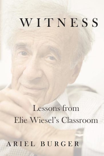 Cover of Witness: Lessons from Elie Wiesel's Classroom by Ariel Burger